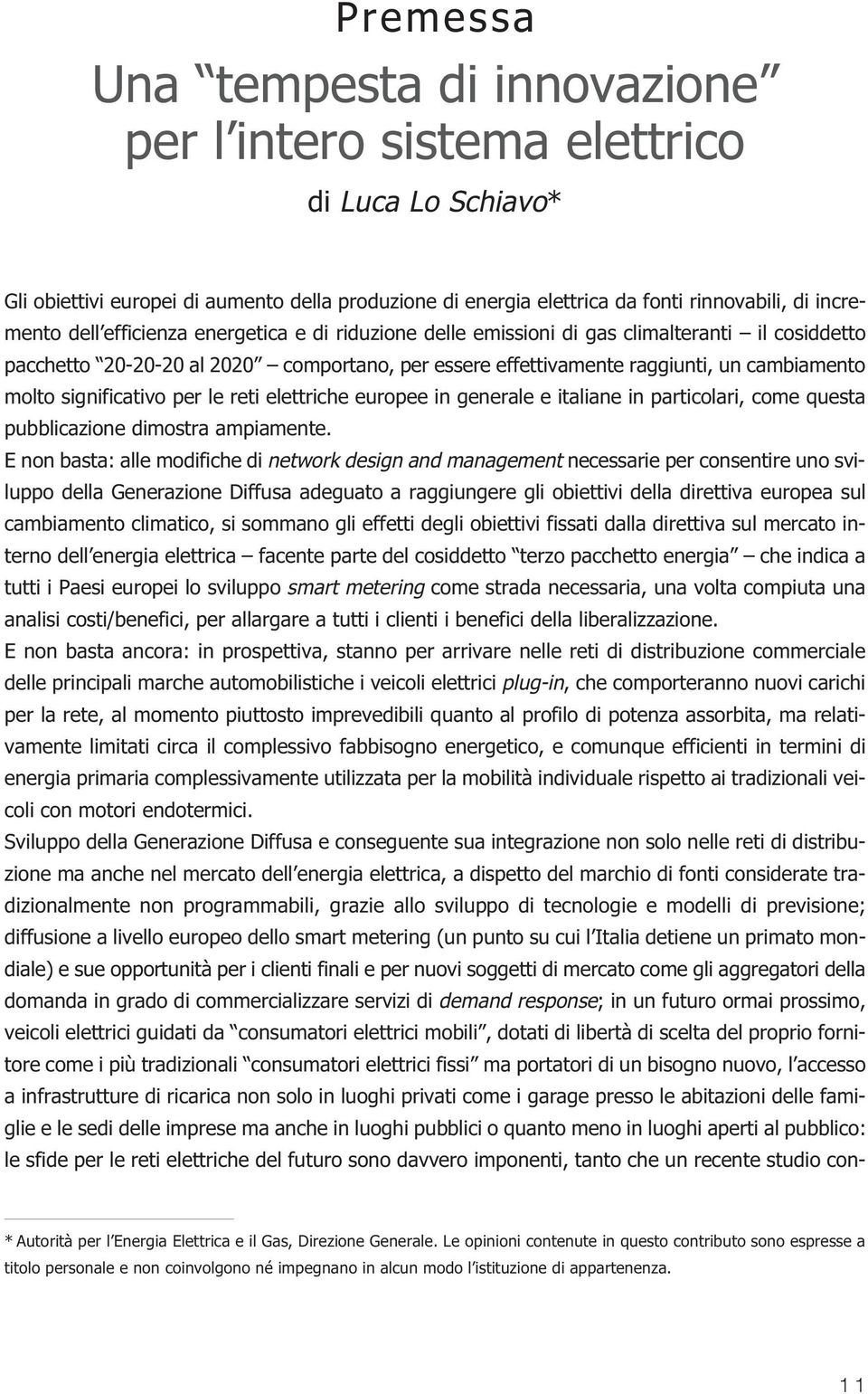 significativo per le reti elettriche europee in generale e italiane in particolari, come questa pubblicazione dimostra ampiamente.