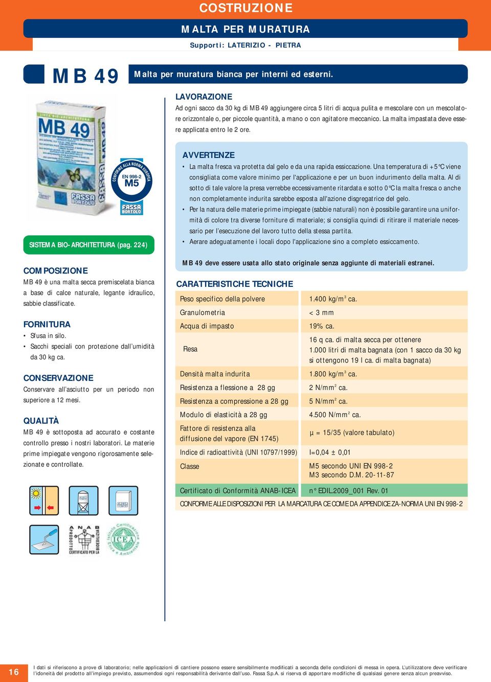 La malta impastata deve essere applicata entro le 2 ore. CONFORME ALLA NORMA SISTEMA BIO-ARCHITETTURA (pag.