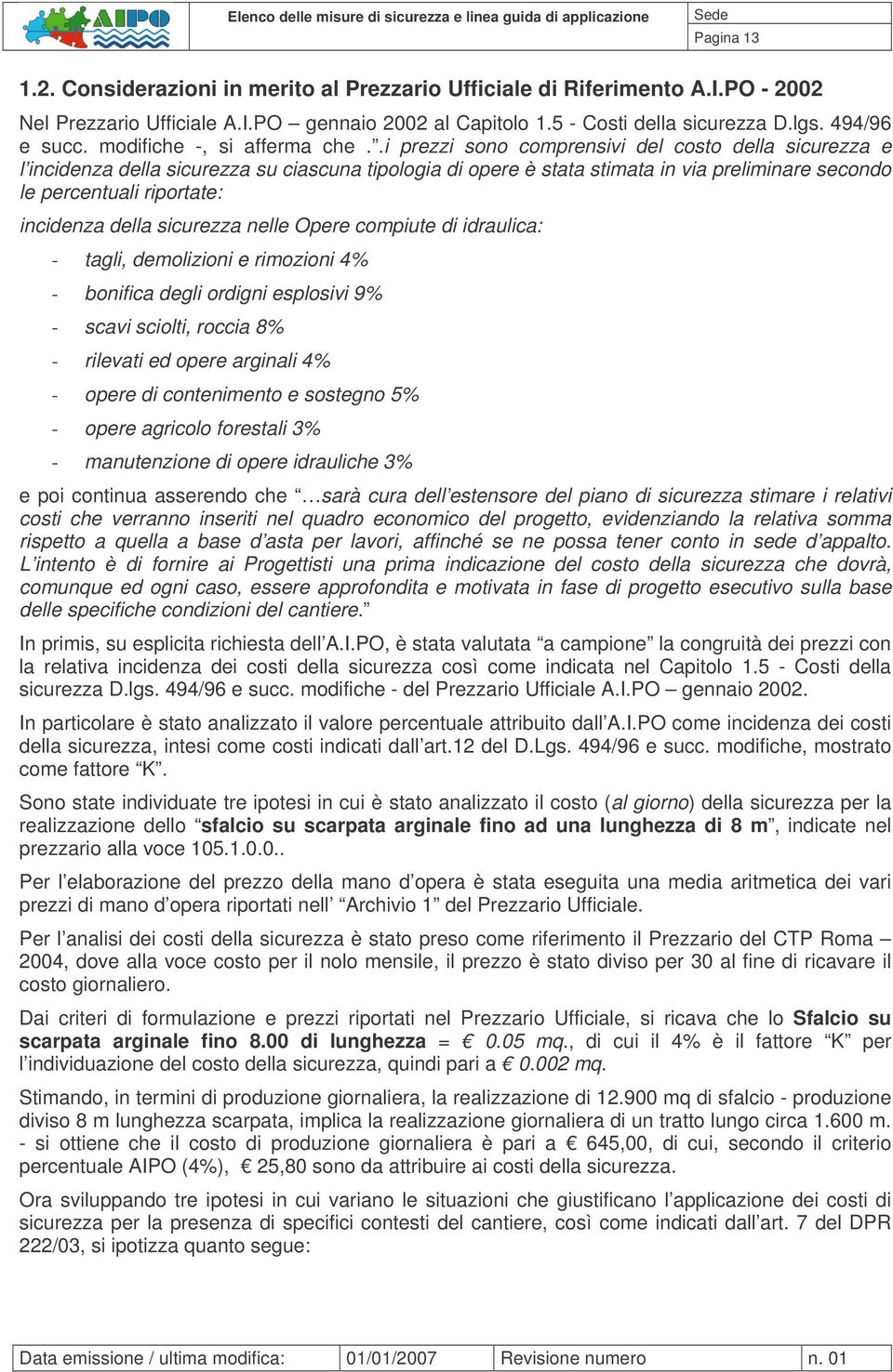 .i prezzi sono comprensivi del costo della sicurezza e l incidenza della sicurezza su ciascuna tipologia di opere è stata stimata in via preliminare secondo le percentuali riportate: incidenza della