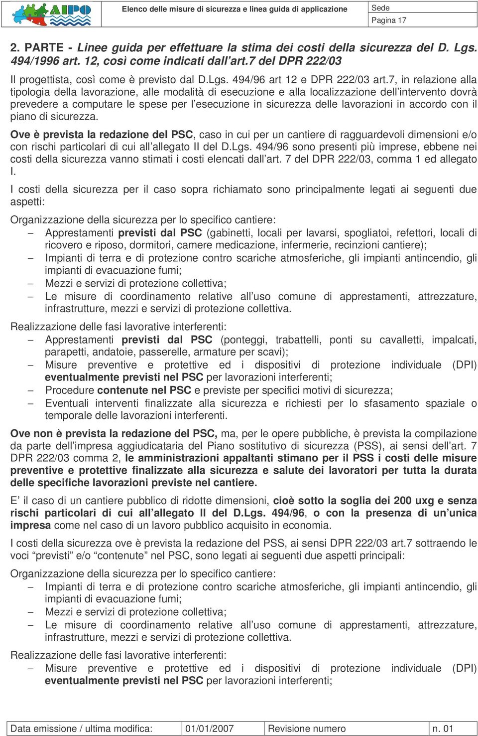 7, in relazione alla tipologia della lavorazione, alle modalità di esecuzione e alla localizzazione dell intervento dovrà prevedere a computare le spese per l esecuzione in sicurezza delle