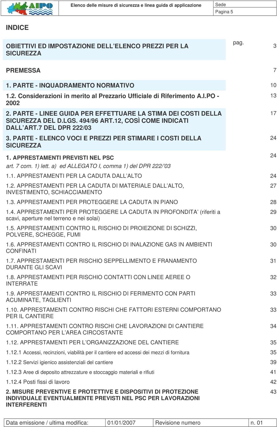 12, COSÌ COME INDICATI DALL ART.7 DEL DPR 222/03 3. PARTE - ELENCO VOCI E PREZZI PER STIMARE I COSTI DELLA SICUREZZA 1. APPRESTAMENTI PREVISTI NEL PSC art. 7 com. 1) lett.