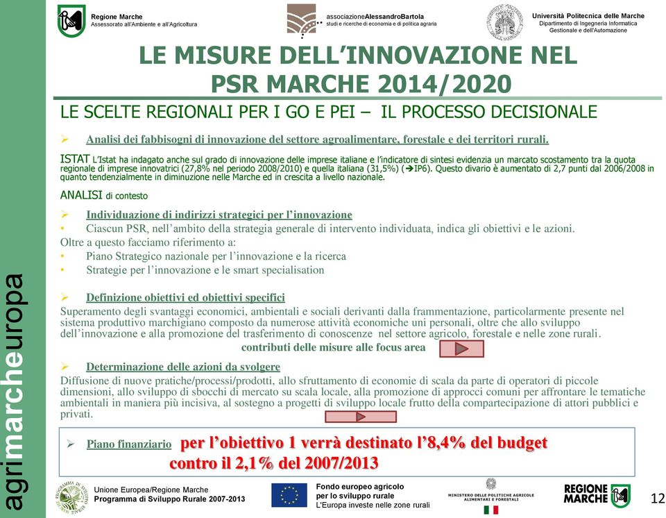 ISTAT L Istat ha indagato anche sul grado di innovazione delle imprese italiane e l indicatore di sintesi evidenzia un marcato scostamento tra la quota regionale di imprese innovatrici (27,8% nel