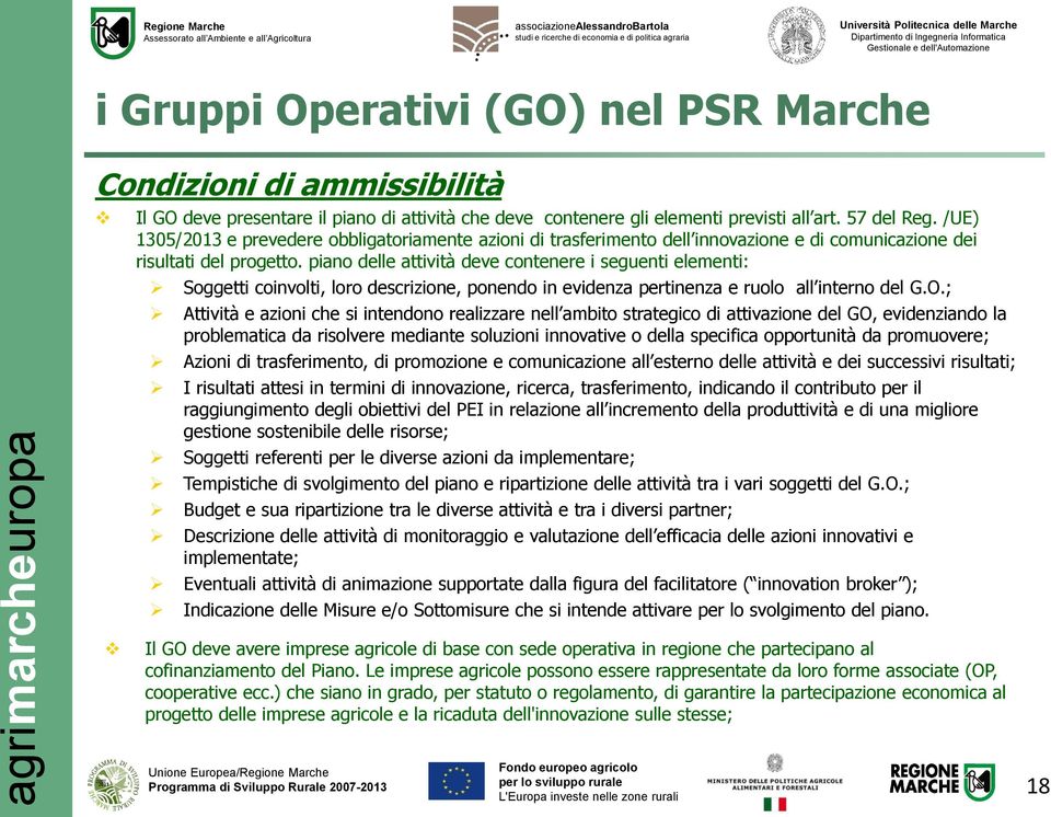 piano delle attività deve contenere i seguenti elementi: Soggetti coinvolti, loro descrizione, ponendo in evidenza pertinenza e ruolo all interno del G.O.