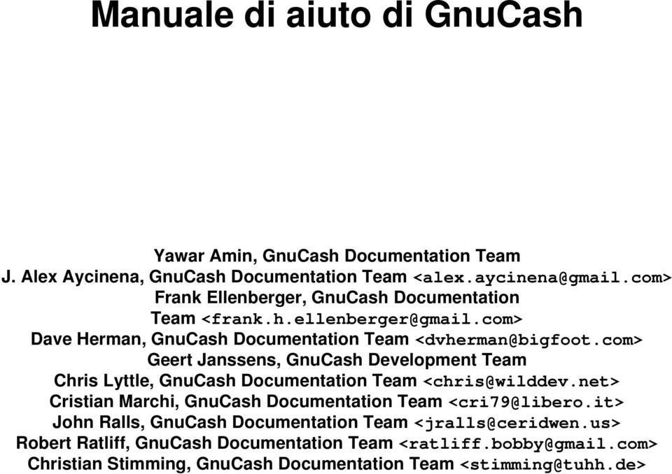 com> Geert Janssens, GnuCash Development Team Chris Lyttle, GnuCash Documentation Team <chris@wilddev.