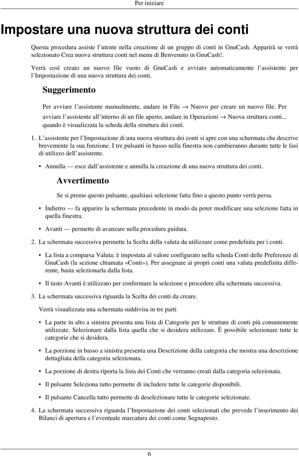 . Verrà così creato un nuovo file vuoto di GnuCash e avviato automaticamente l assistente per l Impostazione di una nuova struttura dei conti.