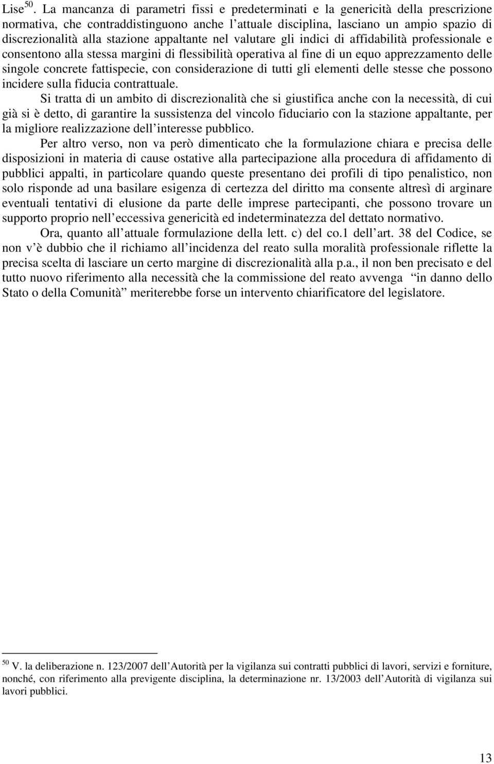 stazione appaltante nel valutare gli indici di affidabilità professionale e consentono alla stessa margini di flessibilità operativa al fine di un equo apprezzamento delle singole concrete