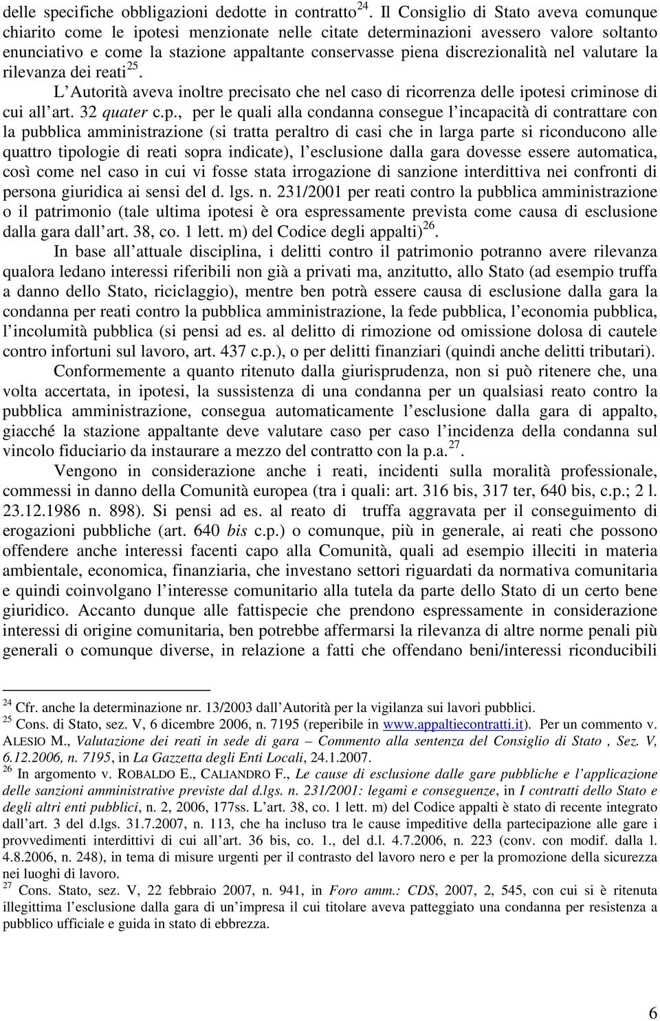 discrezionalità nel valutare la rilevanza dei reati 25. L Autorità aveva inoltre pr