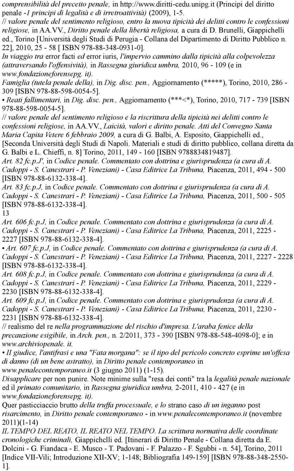 Brunelli, Giappichelli ed., Torino [Università degli Studi di Perugia - Collana del Dipartimento di Diritto Pubblico n. 22], 2010, 25-58 [ ISBN 978-88-348-0931-0].