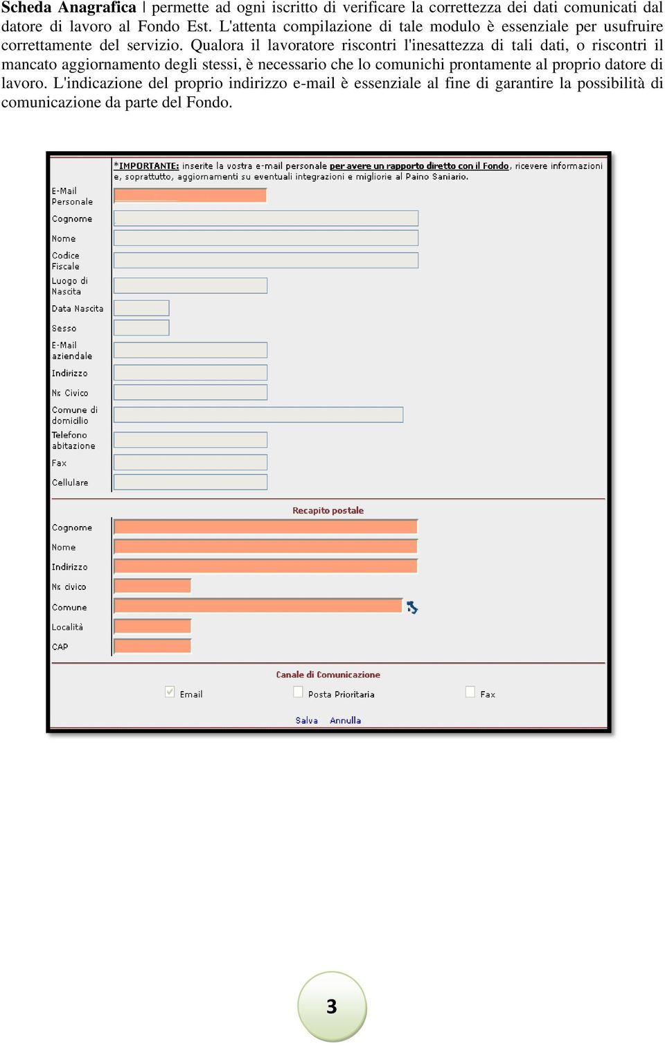 Qualora il lavoratore riscontri l'inesattezza di tali dati, o riscontri il mancato aggiornamento degli stessi, è necessario che lo