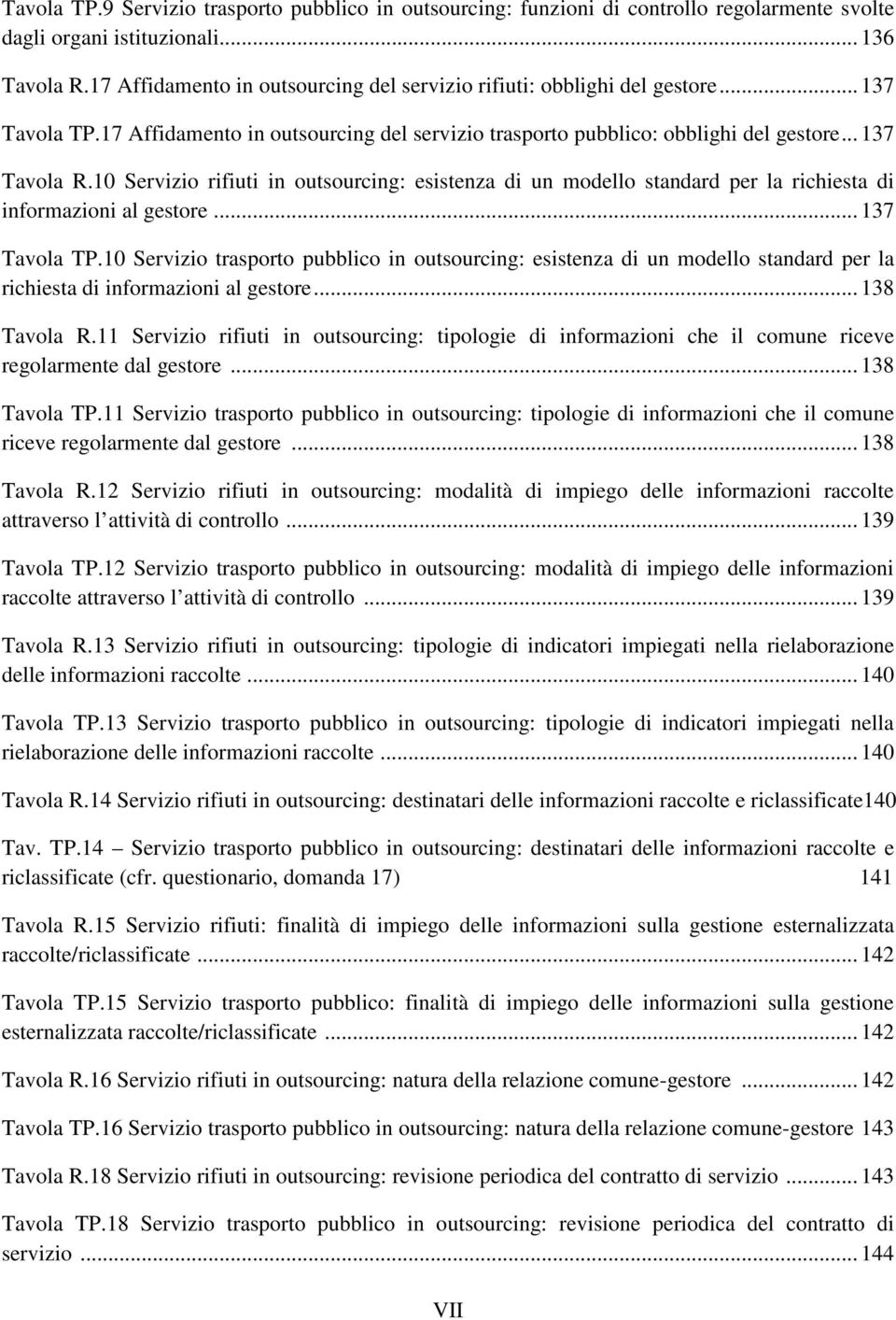 10 Servizio rifiuti in outsourcing: esistenza di un modello standard per la richiesta di informazioni al gestore... 137 Tavola TP.