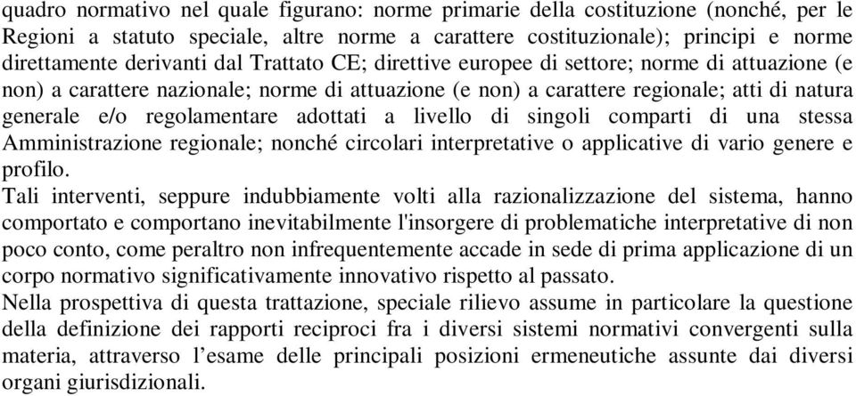 livello di singoli comparti di una stessa Amministrazione regionale; nonché circolari interpretative o applicative di vario genere e profilo.