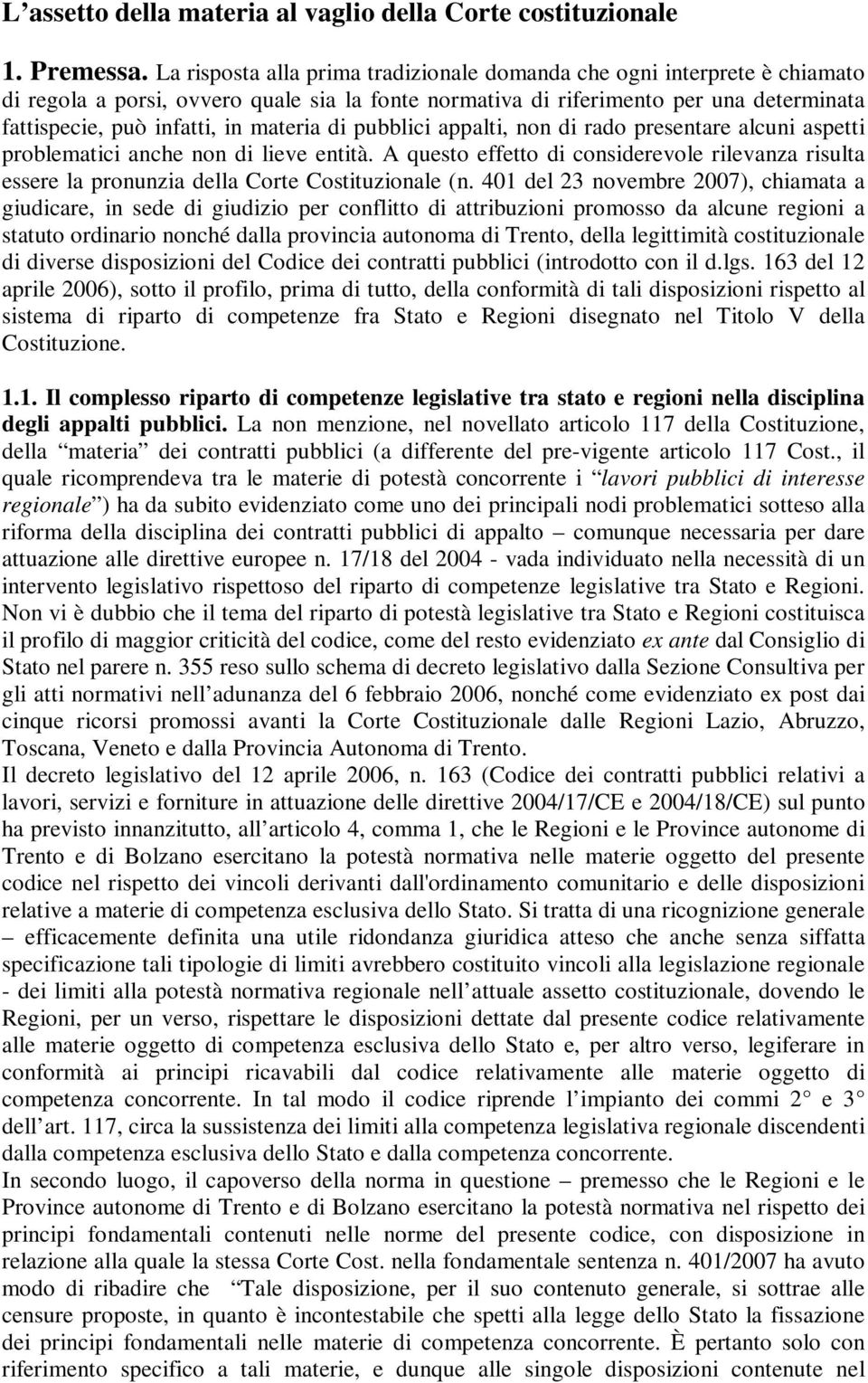 materia di pubblici appalti, non di rado presentare alcuni aspetti problematici anche non di lieve entità.