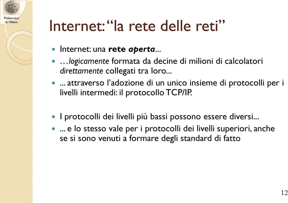 ..... attraverso l adozione di un unico insieme di protocolli per i livelli intermedi: il protocollo TCP/IP.