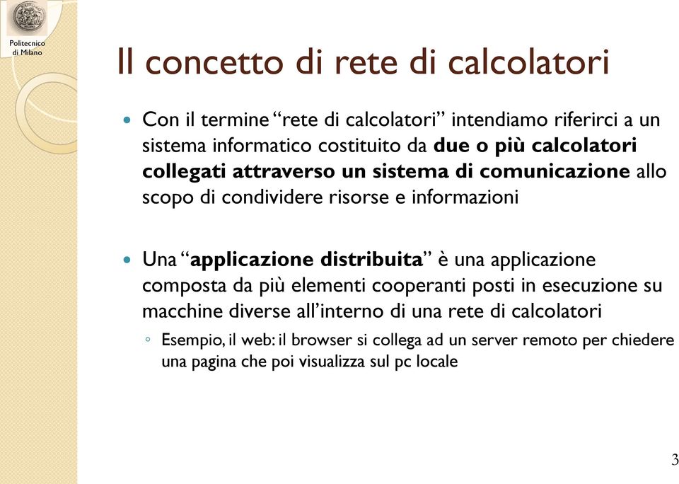 applicazione distribuita è una applicazione composta da più elementi cooperanti posti in esecuzione su macchine diverse all interno