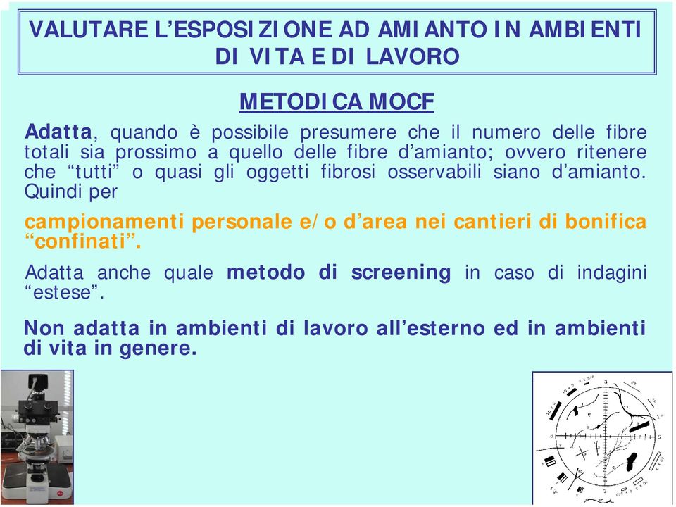 osservabili siano d amianto. Quindi per campionamenti personale e/o d area nei cantieri di bonifica confinati.