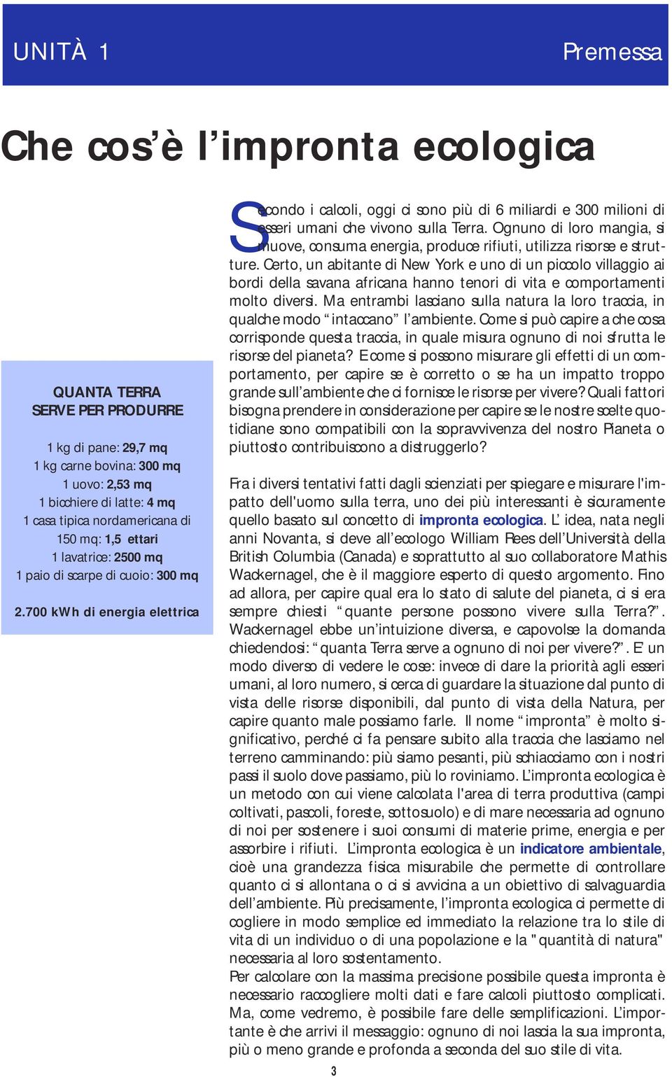 700 kwh di energia elettrica Secondo i calcoli, oggi ci sono più di 6 miliardi e 300 milioni di esseri umani che vivono sulla Terra.