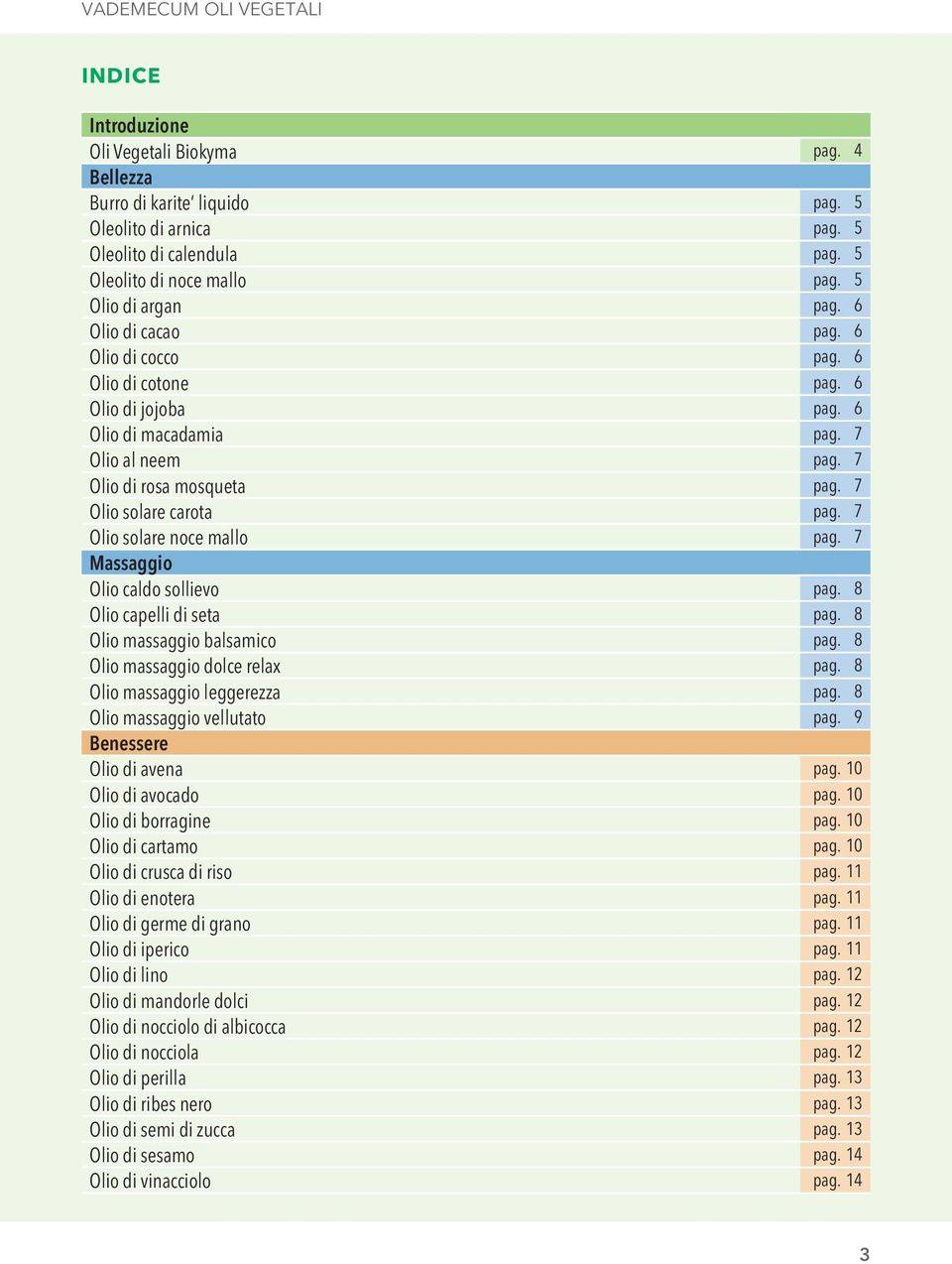 7 Olio solare carota pag. 7 Olio solare noce mallo pag. 7 Massaggio Olio caldo sollievo pag. 8 Olio capelli di seta pag. 8 Olio massaggio balsamico pag. 8 Olio massaggio dolce relax pag.