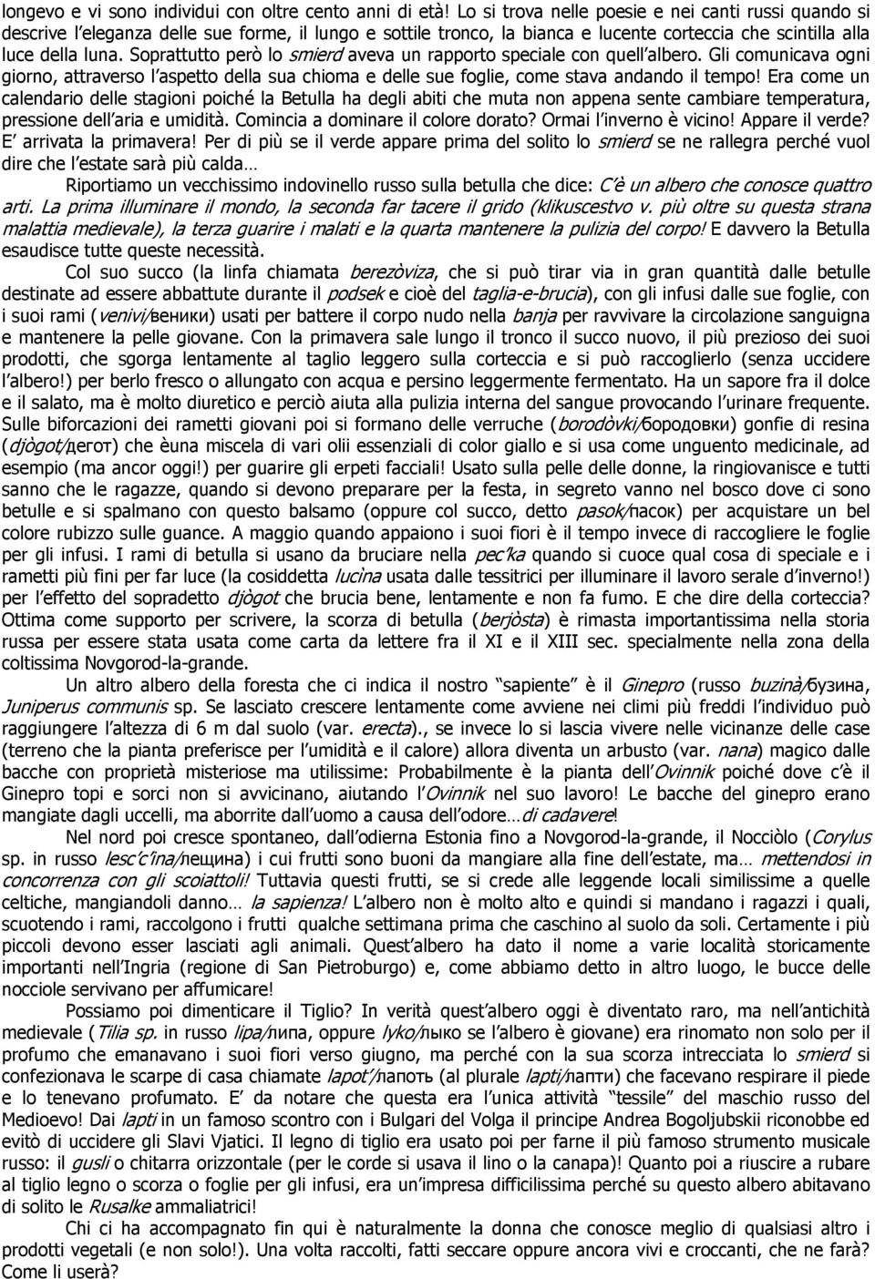 Soprattutto però lo smierd aveva un rapporto speciale con quell albero. Gli comunicava ogni giorno, attraverso l aspetto della sua chioma e delle sue foglie, come stava andando il tempo!