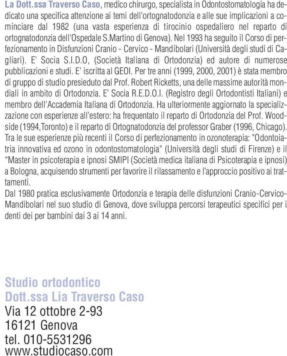 esperienza di tirocinio ospedaliero nel reparto di ortognatodonzia dell'ospedale S.Martino di Genova).