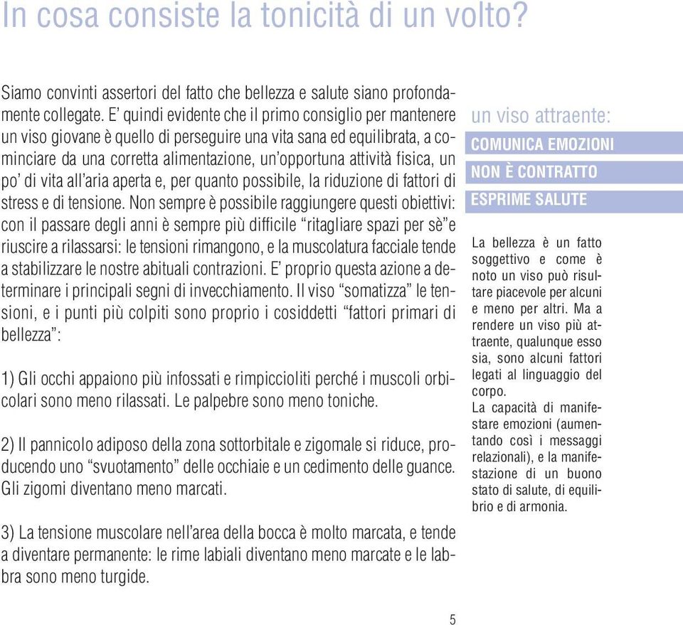 un po di vita all aria aperta e, per quanto possibile, la riduzione di fattori di stress e di tensione.