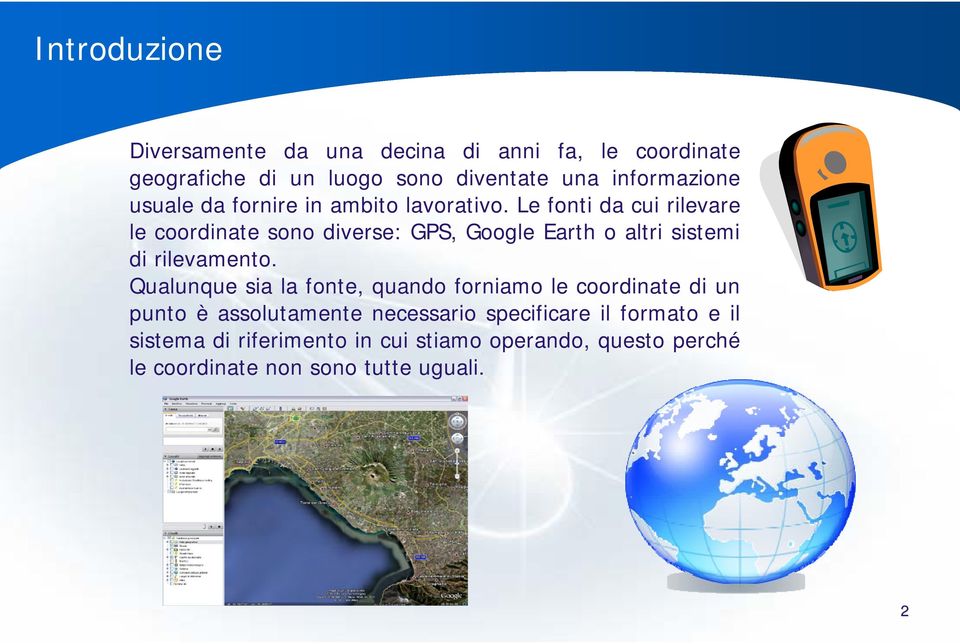 Le fonti da cui rilevare le coordinate sono diverse: GPS, Google Earth o altri sistemi di rilevamento.