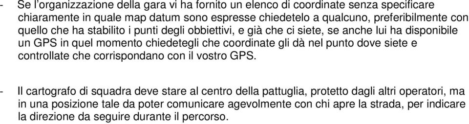 coordinate gli dà nel punto dove siete e controllate che corrispondano con il vostro GPS.