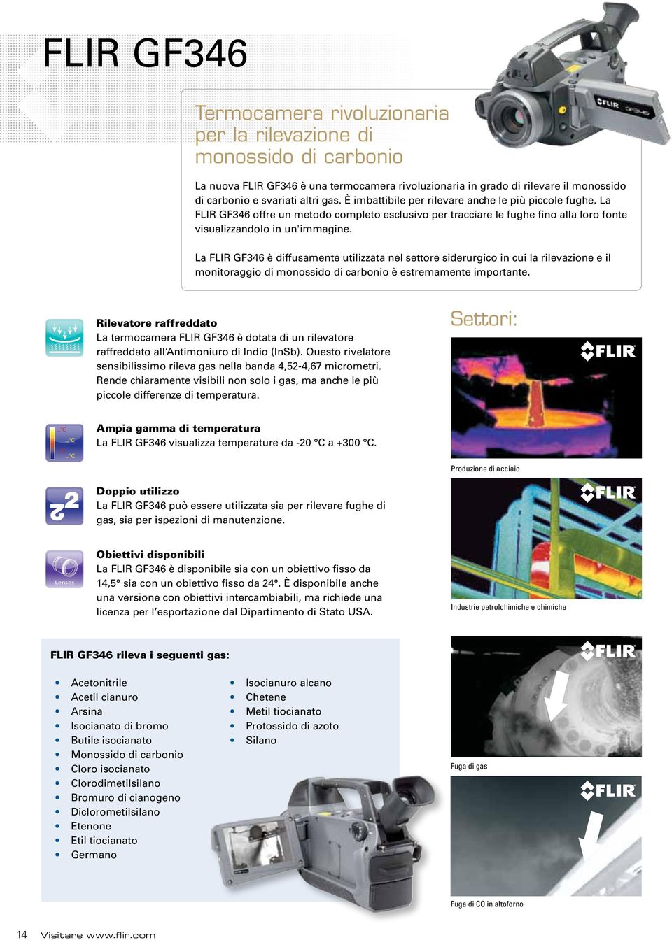 La FLIR GF346 è diffusamente utilizzata nel settore siderurgico in cui la rilevazione e il monitoraggio di monossido di carbonio è estremamente importante.