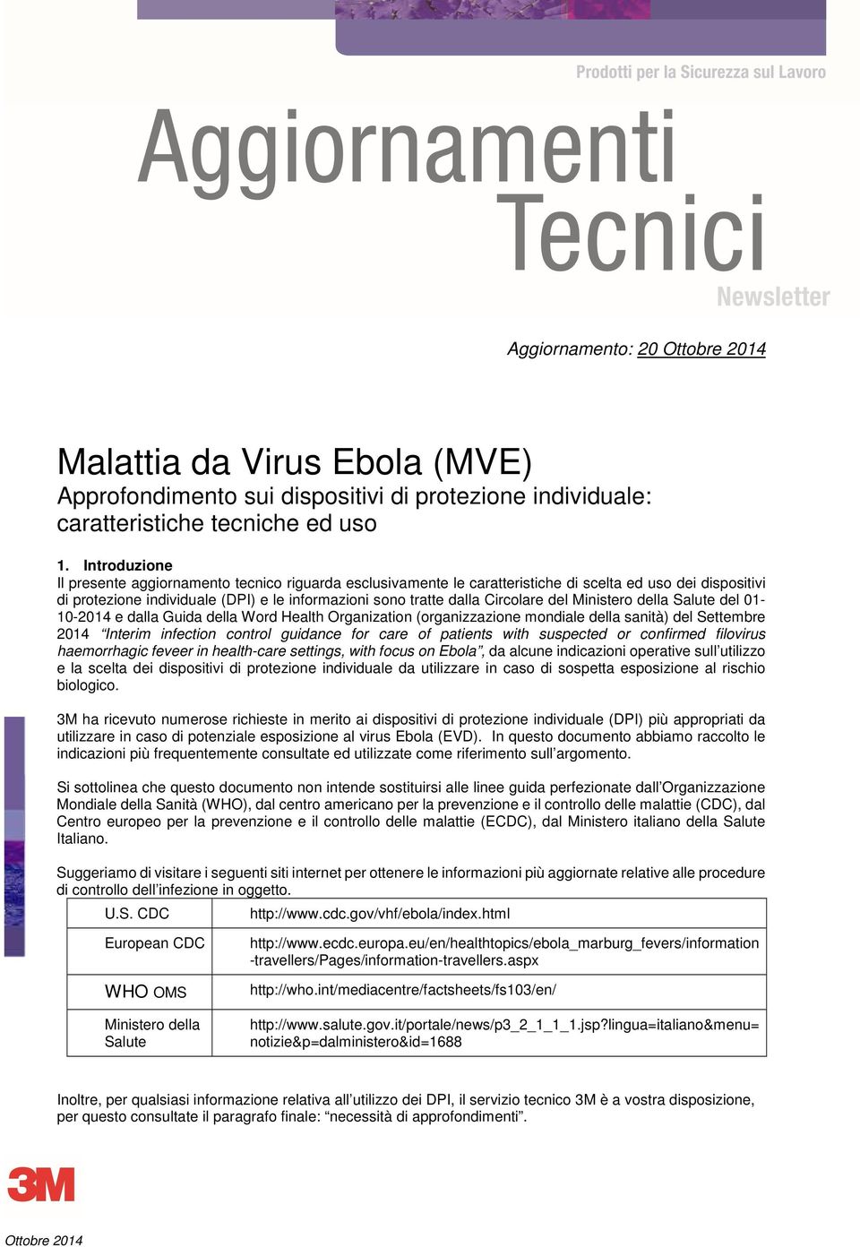 Circolare del Ministero della Salute del 01-10-2014 e dalla Guida della Word Health Organization (organizzazione mondiale della sanità) del Settembre 2014 Interim infection control guidance for care