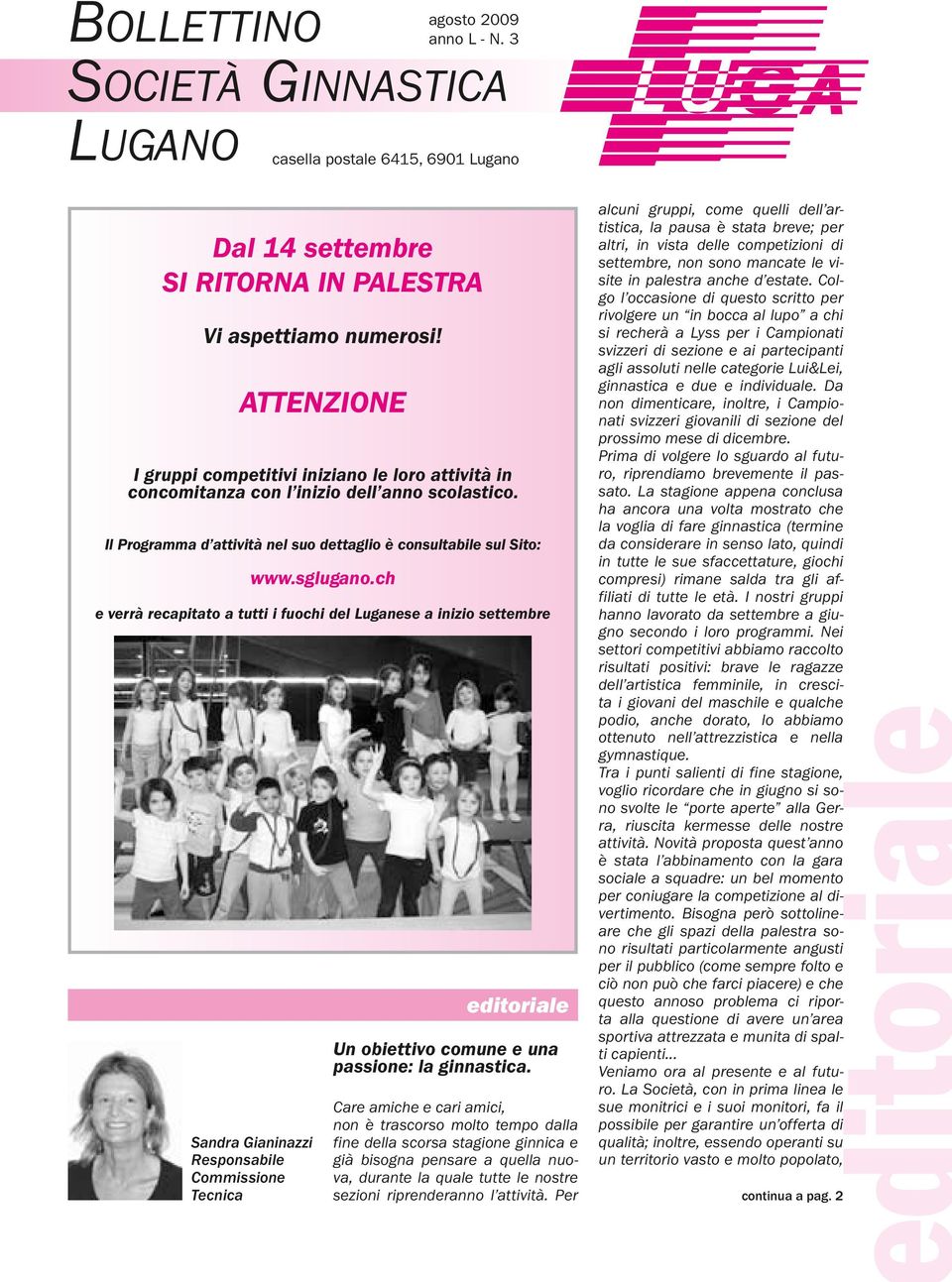 ch e verrà recapitato a tutti i fuochi del Luganese a inizio settembre Sandra Gianinazzi Responsabile Commissione Tecnica editoriale Un obiettivo comune e una passione: la ginnastica.