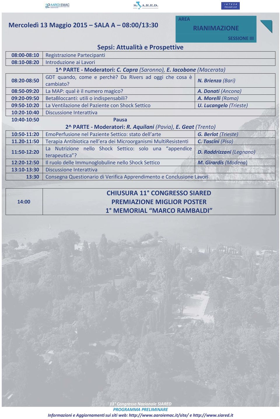 Donati (Ancona) 09:20-09:50 BetaBloccanti: utili o indispensabili? A. Morelli (Roma) 09:50-10:20 La Ventilazione del Paziente con Shock Settico U.