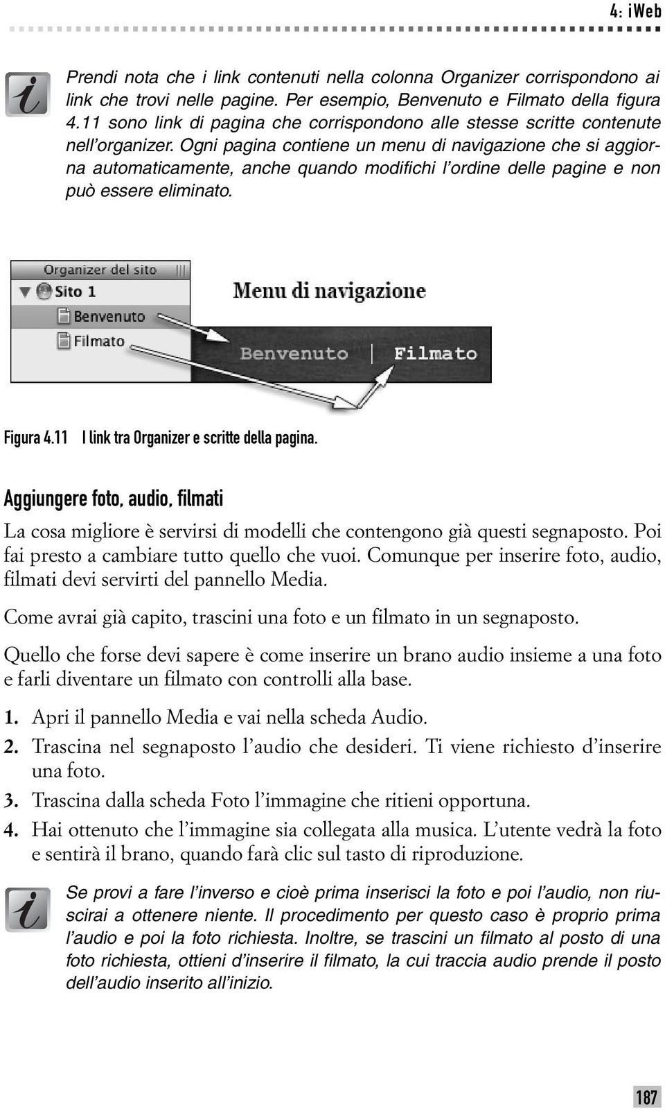 Ogni pagina contiene un menu di navigazione che si aggiorna automaticamente, anche quando modifichi l ordine delle pagine e non può essere eliminato. Figura 4.