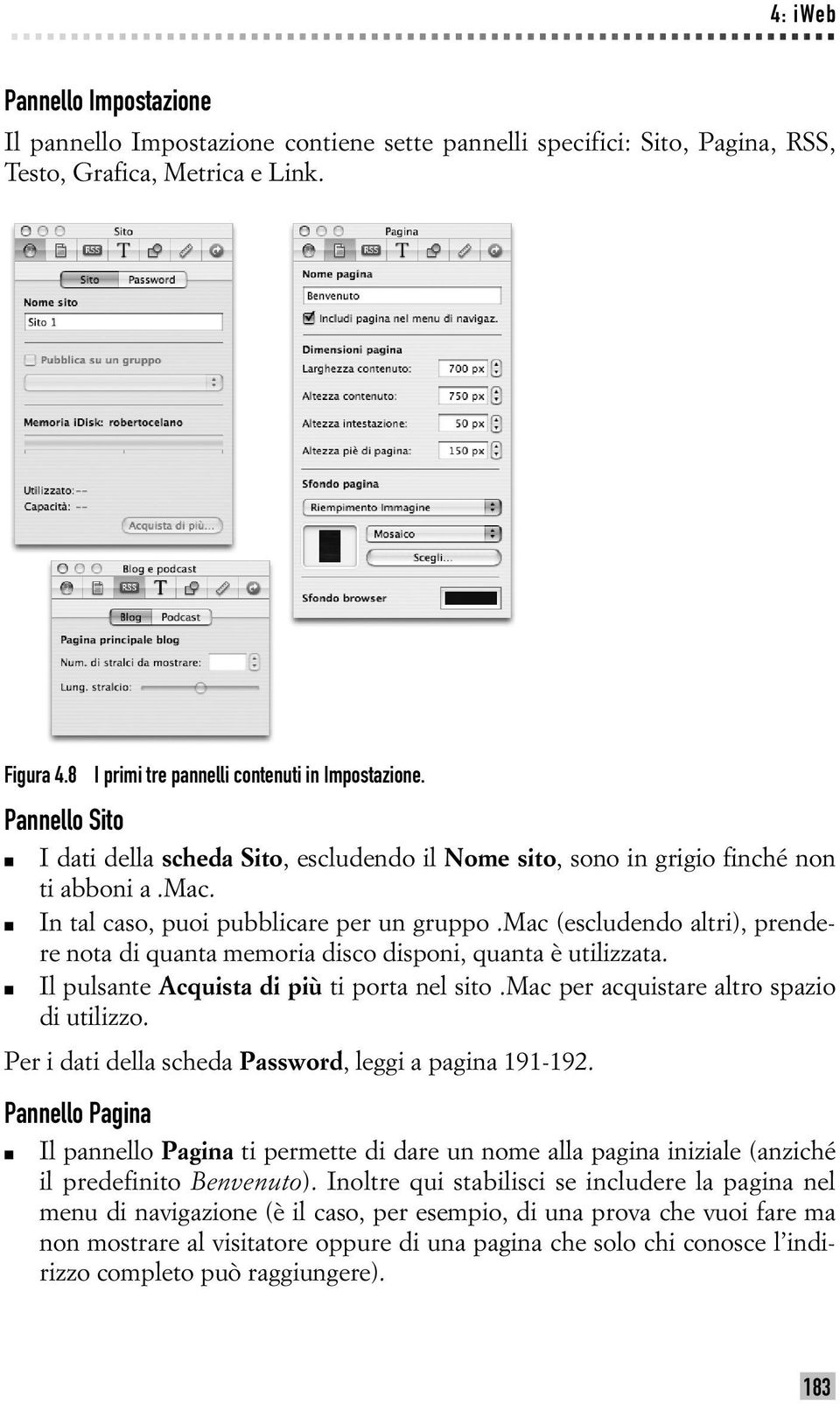 mac (escludendo altri), prendere nota di quanta memoria disco disponi, quanta è utilizzata. Il pulsante Acquista di più ti porta nel sito.mac per acquistare altro spazio di utilizzo.