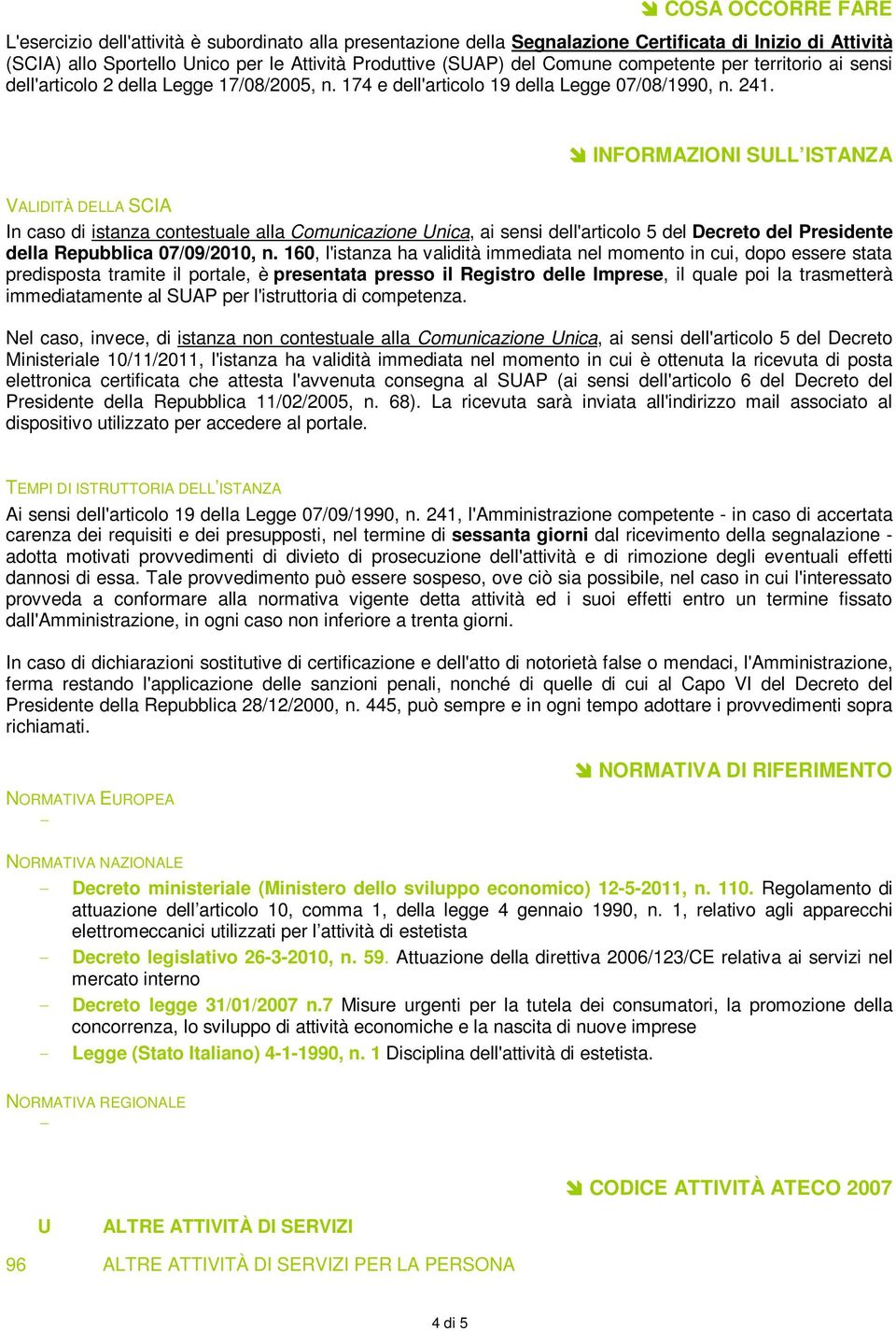 INFORMAZIONI SULL ISTANZA VALIDITÀ DELLA SCIA In caso di istanza contestuale alla Comunicazione Unica, ai sensi dell'articolo 5 del Decreto del Presidente della Repubblica 07/09/2010, n.