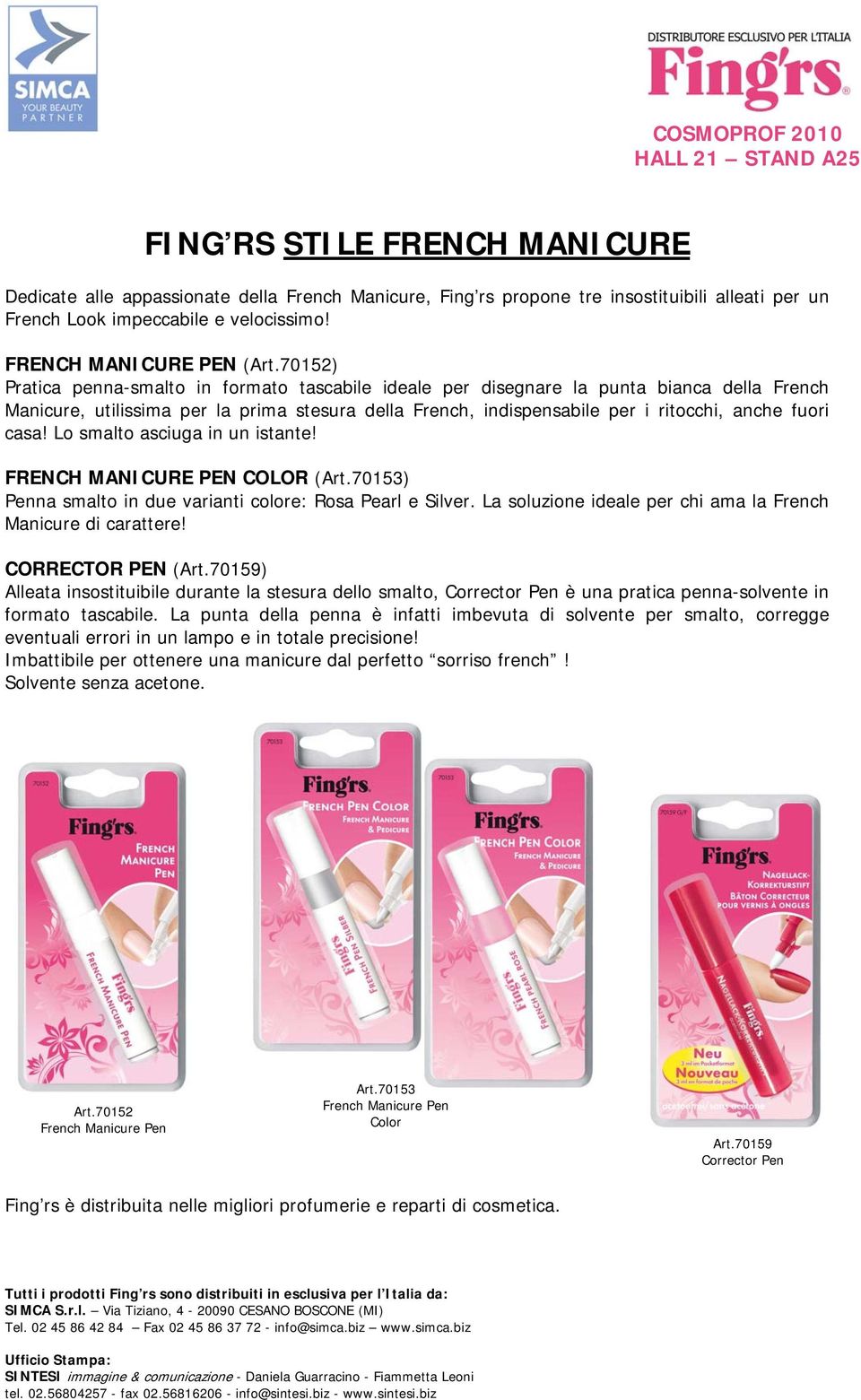 casa! Lo smalto asciuga in un istante! FRENCH MANICURE PEN COLOR (Art.70153) Penna smalto in due varianti colore: Rosa Pearl e Silver. La soluzione ideale per chi ama la French Manicure di carattere!