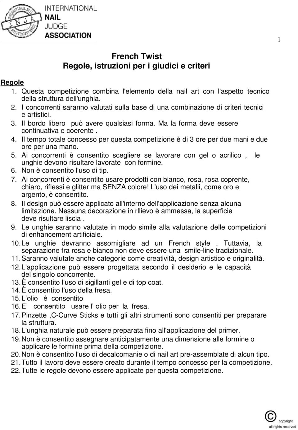 Il tempo totale concesso per questa competizione è di 3 ore per due mani e due ore per una mano. 5.