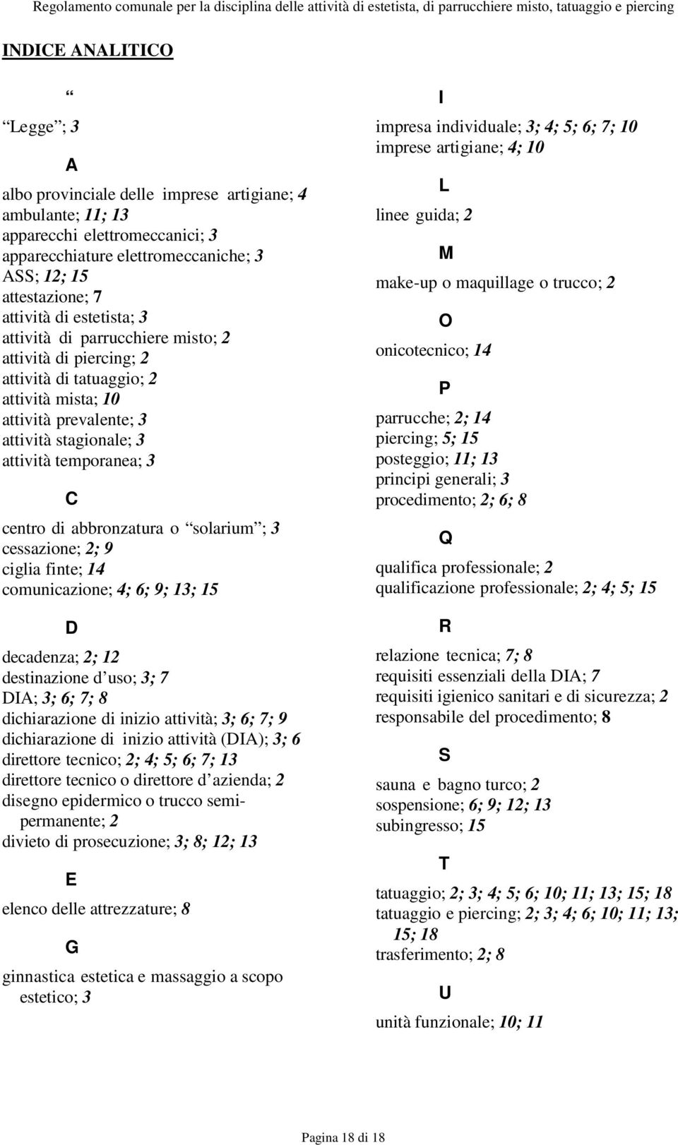 abbronzatura o solarium ; 3 cessazione; 2; 9 ciglia finte; 14 comunicazione; 4; 6; 9; 13; 15 D decadenza; 2; 12 destinazione d uso; 3; 7 DIA; 3; 6; 7; 8 dichiarazione di inizio attività; 3; 6; 7; 9