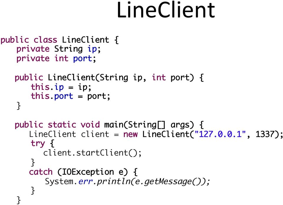 port = port; public static void main(string[] args) { LineClient client = new
