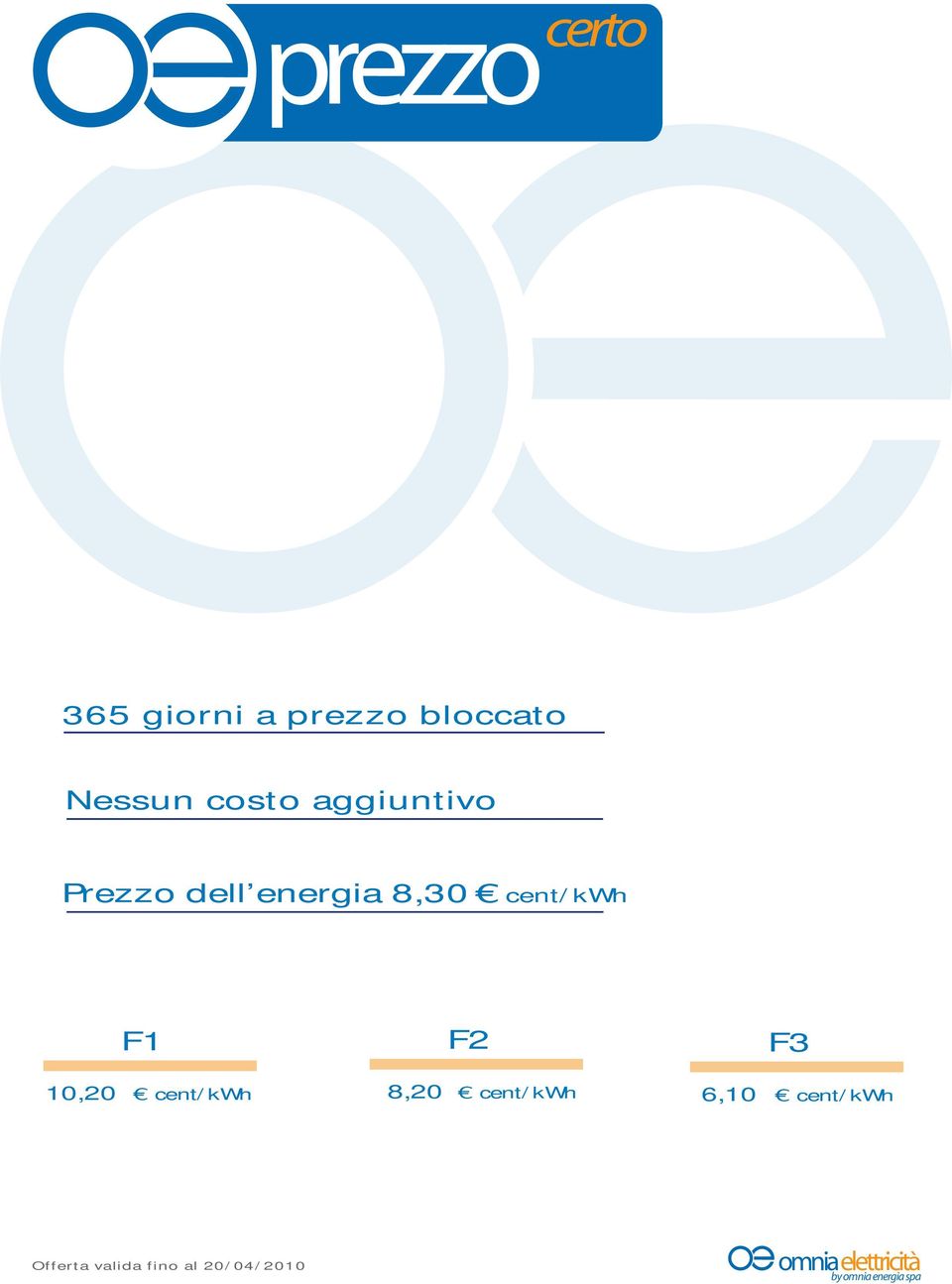 F2 8,20 cent/kwh F3 6,10 cent/kwh Offerta valida