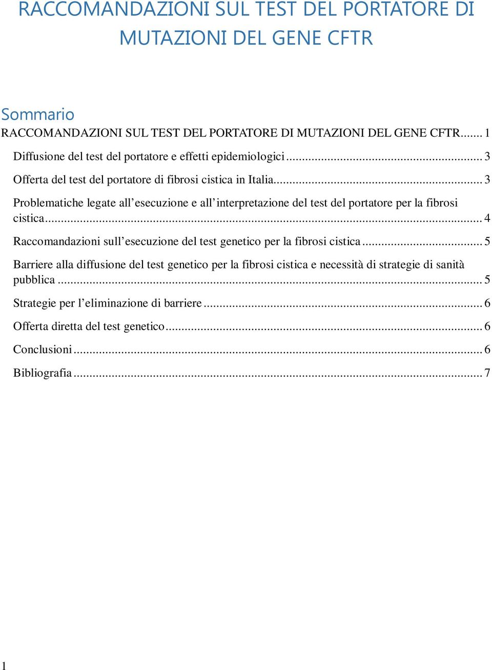 .. 3 Problematiche legate all esecuzione e all interpretazione del test del portatore per la fibrosi cistica.