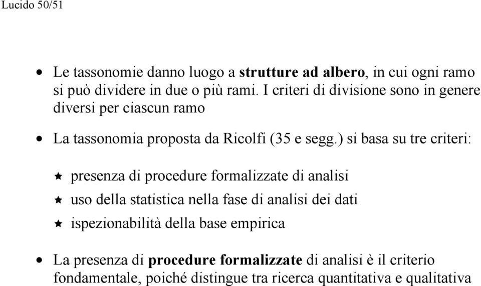 ) si basa su tre criteri: presenza di procedure formalizzate di analisi uso della statistica nella fase di analisi dei dati