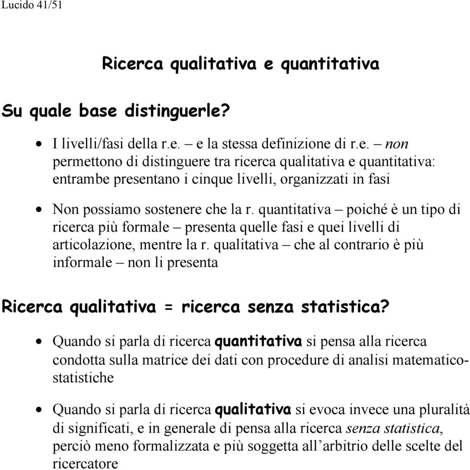 qualitativa che al contrario è più informale non li presenta Ricerca qualitativa = ricerca senza statistica?