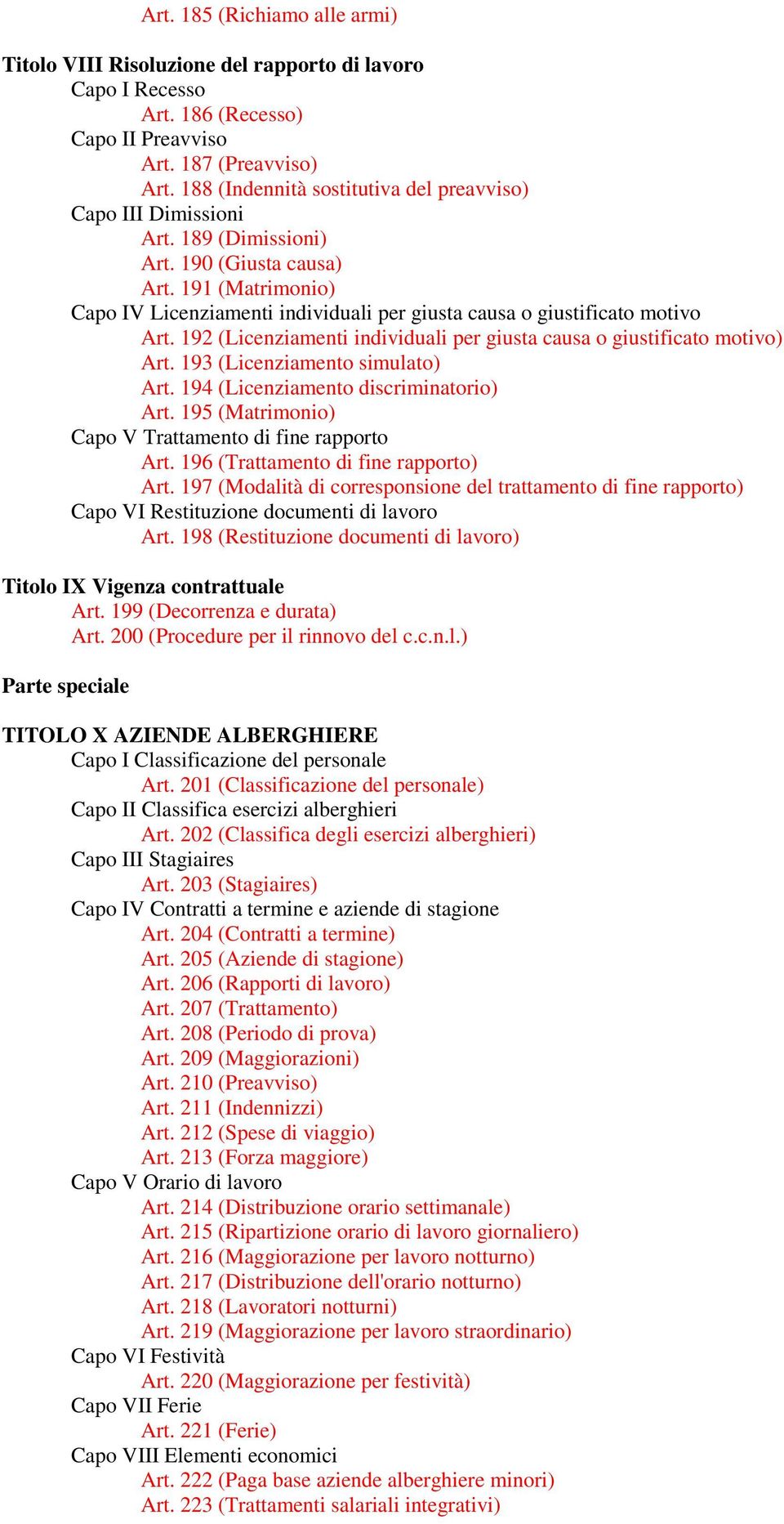 191 (Matrimonio) Capo IV Licenziamenti individuali per giusta causa o giustificato motivo Art. 192 (Licenziamenti individuali per giusta causa o giustificato motivo) Art.