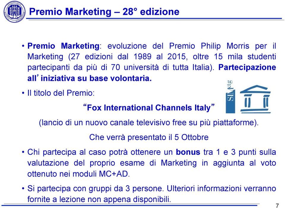 Il titolo del Premio: Fox International Channels Italy (lancio di un nuovo canale televisivo free su più piattaforme).