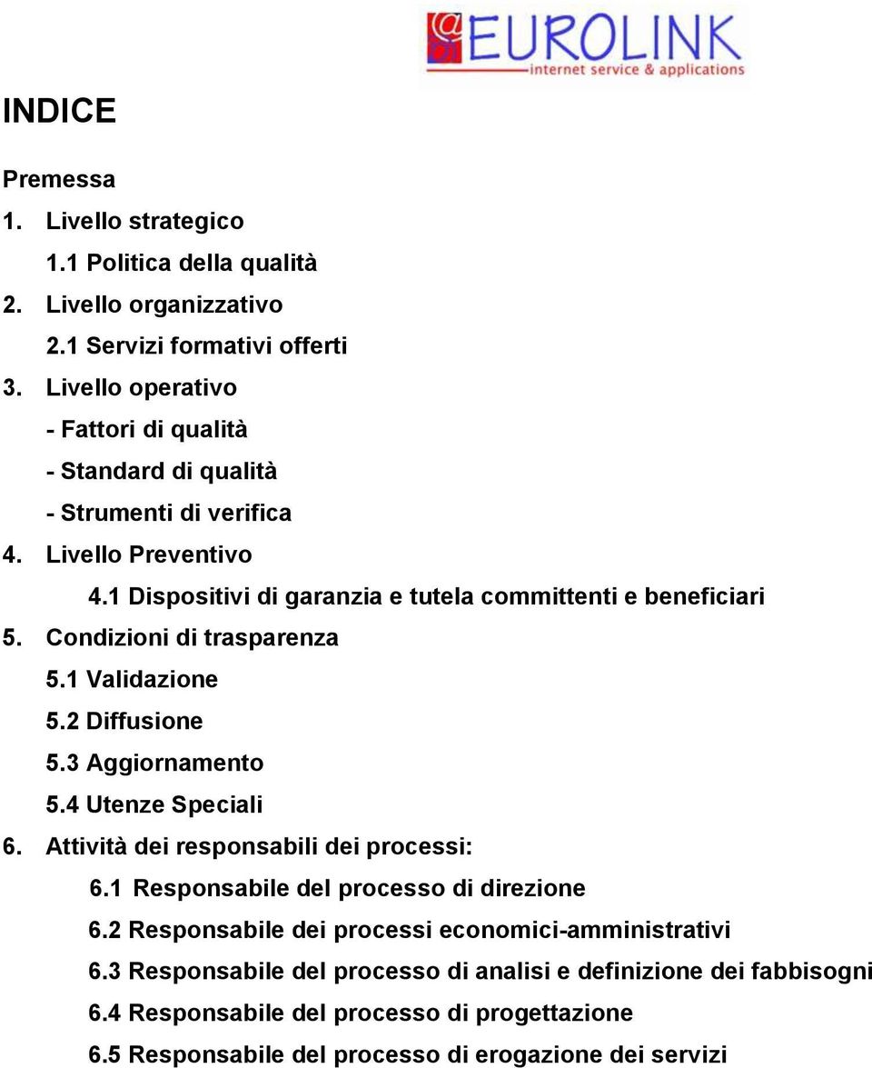 Condizioni di trasparenza 5.1 Validazione 5.2 Diffusione 5.3 Aggiornamento 5.4 Utenze Speciali 6. Attività dei responsabili dei processi: 6.