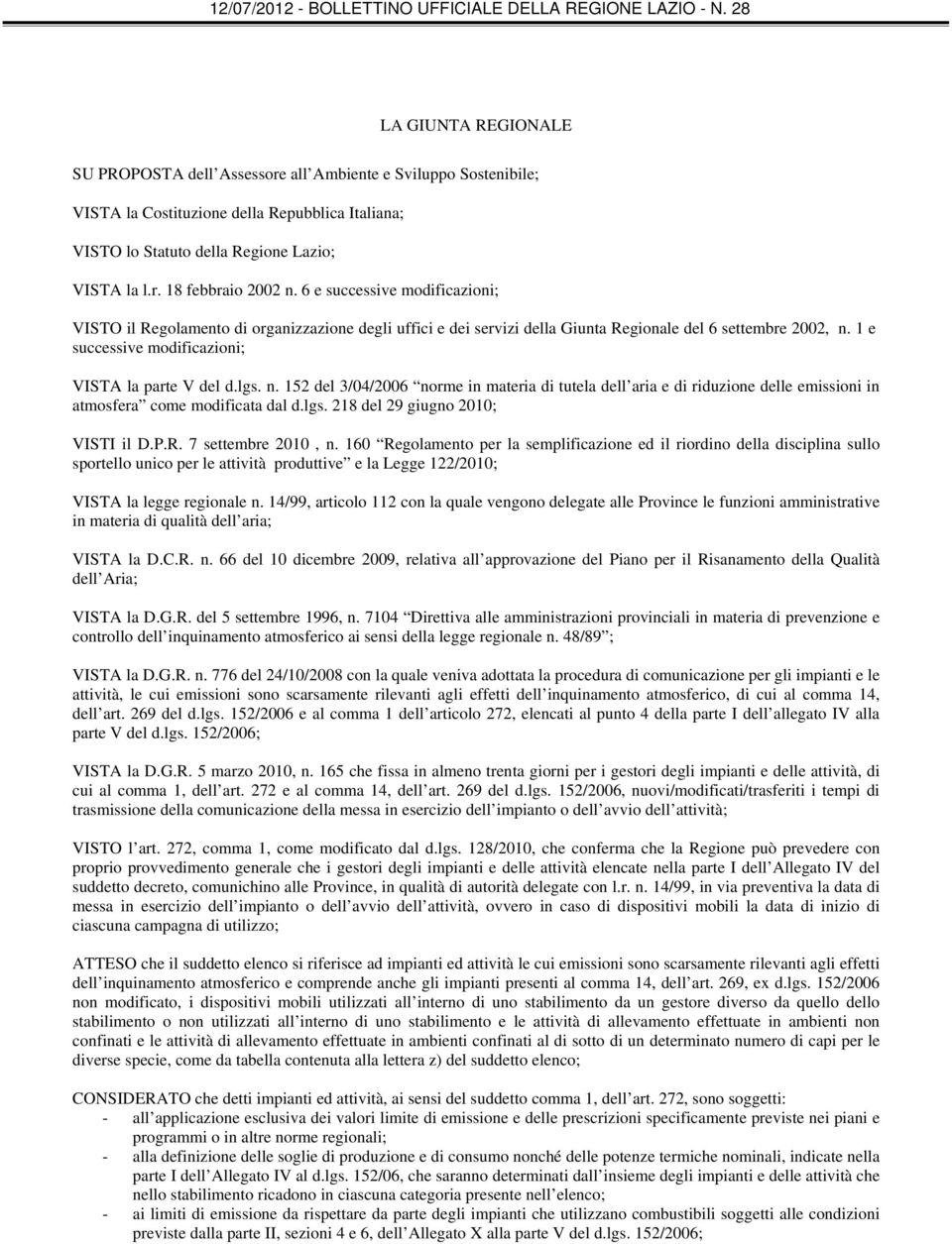 lgs. n. 152 del 3/04/2006 norme in materia di tutela dell aria e di riduzione delle emissioni in atmosfera come modificata dal d.lgs. 218 del 29 giugno 2010; VISTI il D.P.R. 7 settembre 2010, n.