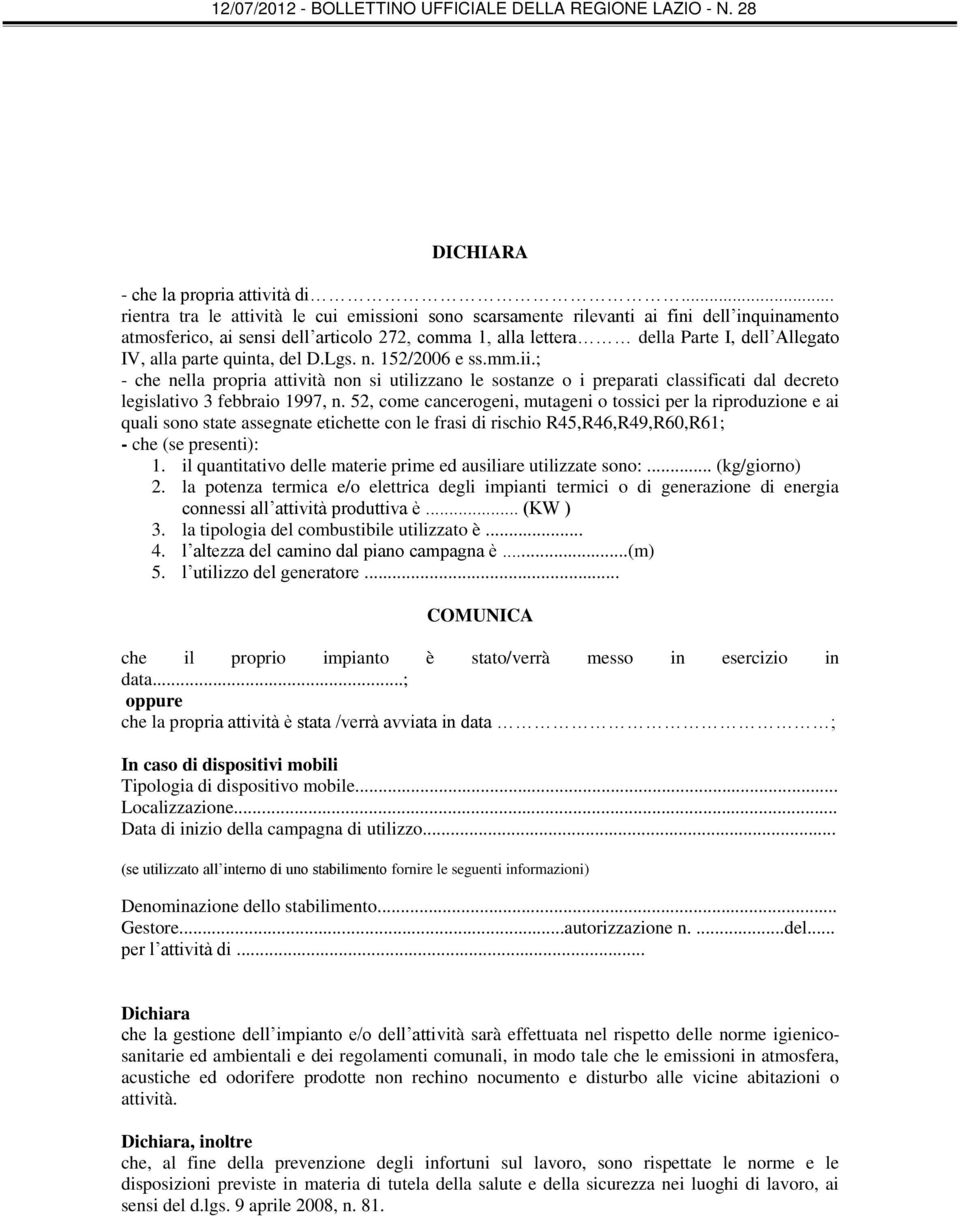 parte quinta, del D.Lgs. n. 152/2006 e ss.mm.ii.; - che nella propria attività non si utilizzano le sostanze o i preparati classificati dal decreto legislativo 3 febbraio 1997, n.