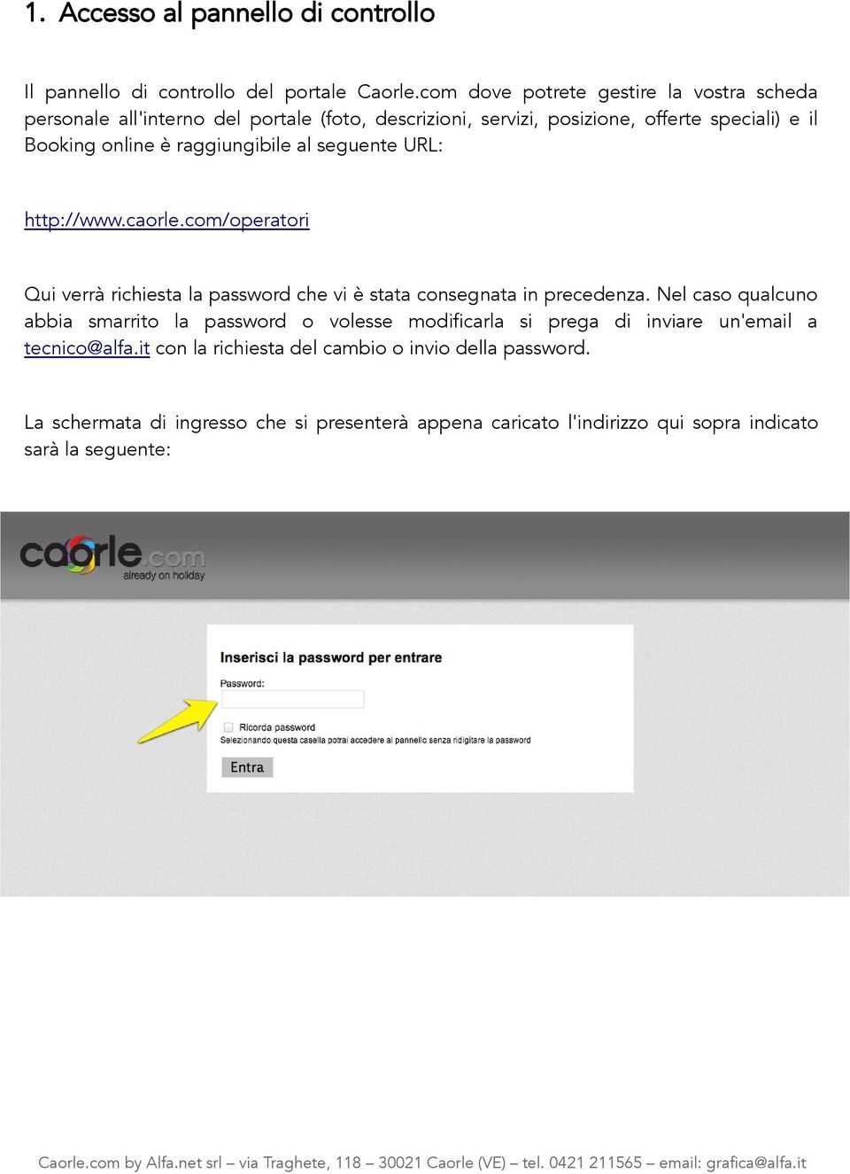 raggiungibile al seguente URL: http://www.caorle.com/operatori Qui verrà richiesta la password che vi è stata consegnata in precedenza.