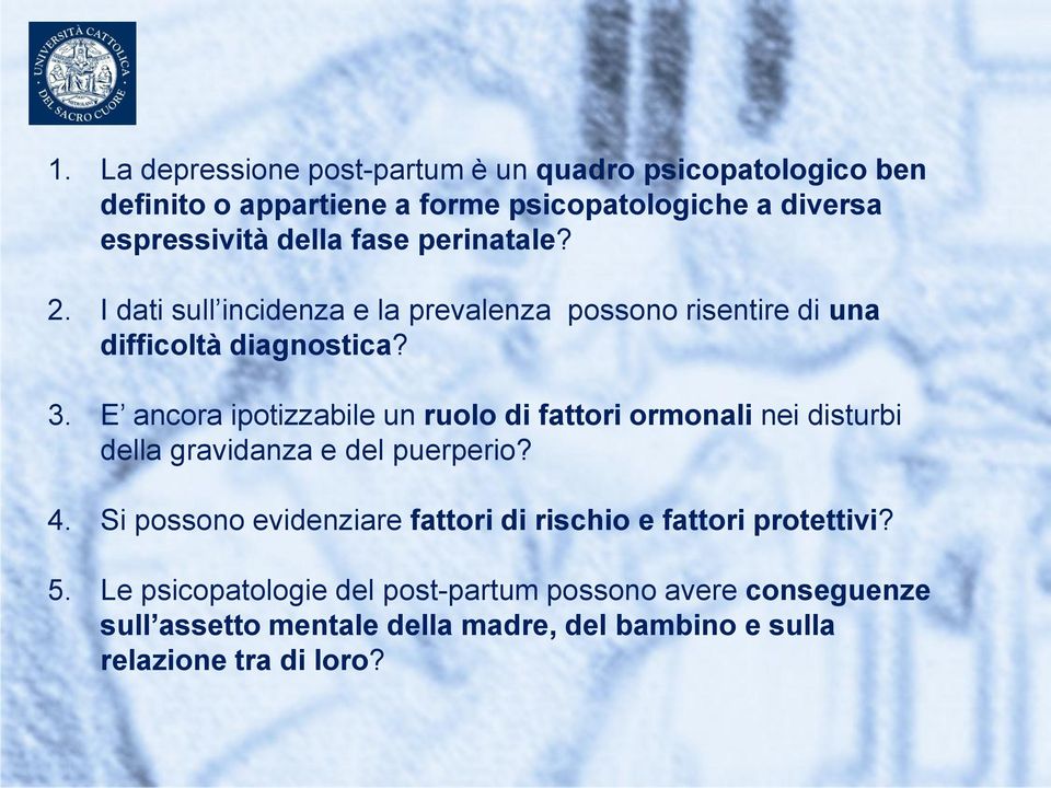 E ancora ipotizzabile un ruolo di fattori ormonali nei disturbi della gravidanza e del puerperio? 4.