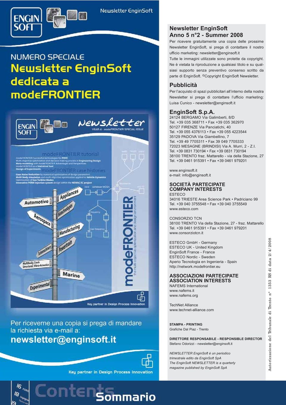 Copyright EnginSoft Newsletter. Pubblicità Per l acquisto di spazi pubblicitari all interno della nostra Newsletter si prega di contattare l ufficio marketing: Luisa Cunico - newsletter@enginsoft.