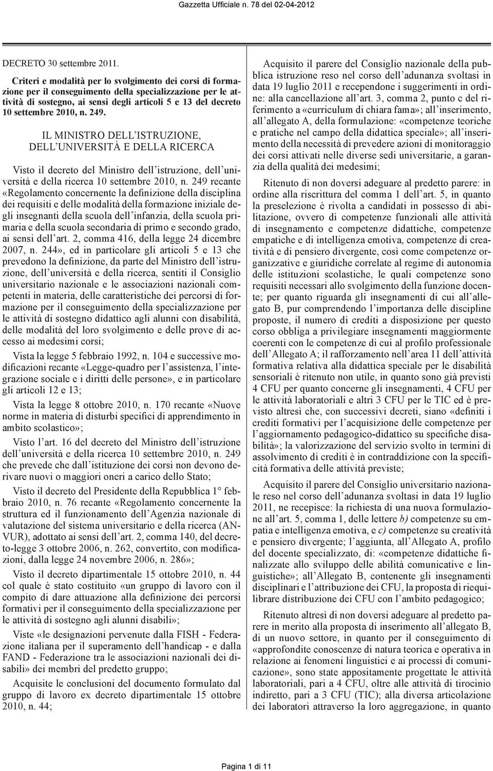 249. IL MINISTRO DELL ISTRUZIONE, DELL UNIVERSITÀ E DELLA RICERCA Visto il decreto del Ministro dell istruzione, dell università e della ricerca 10 settembre 2010, n.